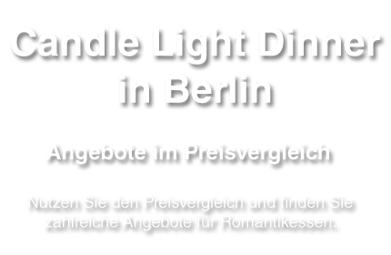 romantisches Candle Light Dinner in Berlin finden - Angebote auf einem Blick