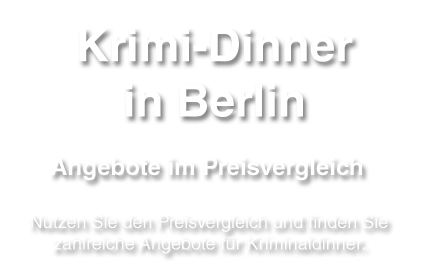 Angebotsvergleich für Krimidinner in Berlin - Preise, Leistungen und Standorte auf einem Blick