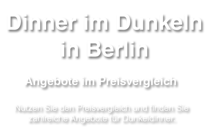 Dunkeldinner in Berlin finden leicht gemacht
