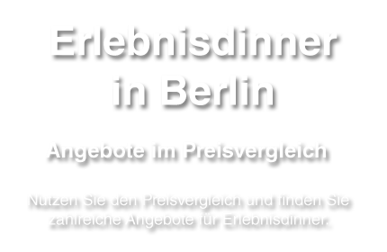 Angebote für Erlebnisdinner in Berlin im Überblick