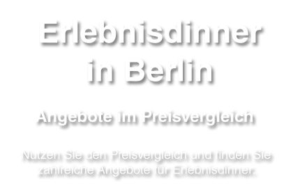 Angebote für Erlebnisdinner in der Hauptstadt